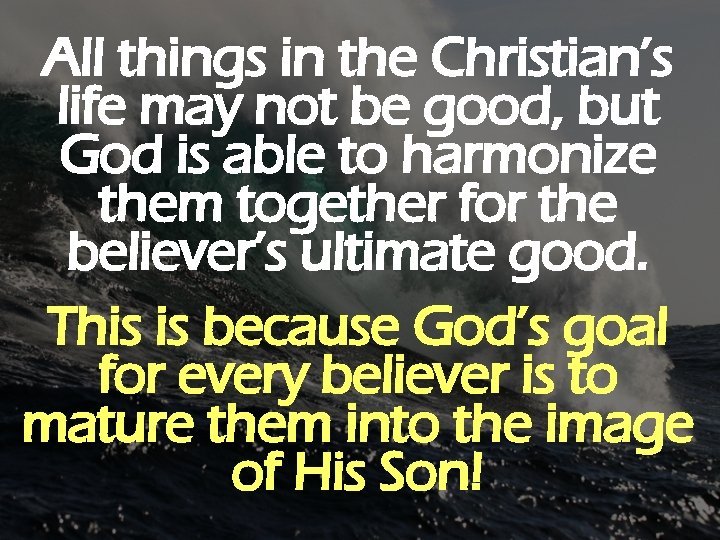 All things in the Christian’s life may not be good, but God is able