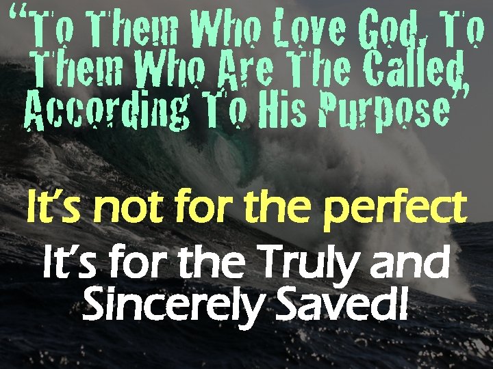 “To Them Who Love God, To Them Who Are The Called According To His