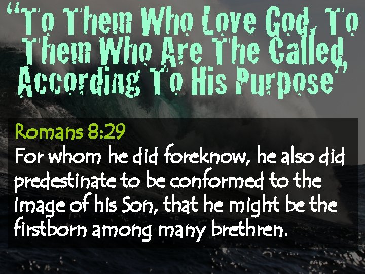 “To Them Who Love God, To Them Who Are The Called According To His