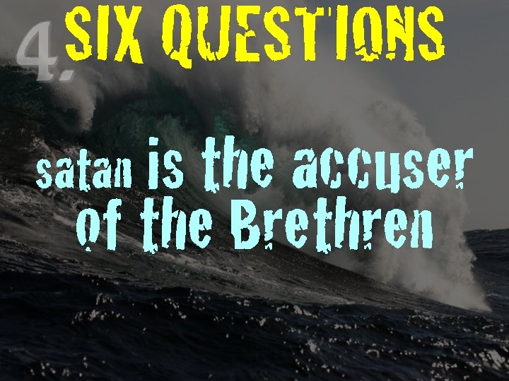 SIX QUESTIONS satan is the accuser of the Brethren 