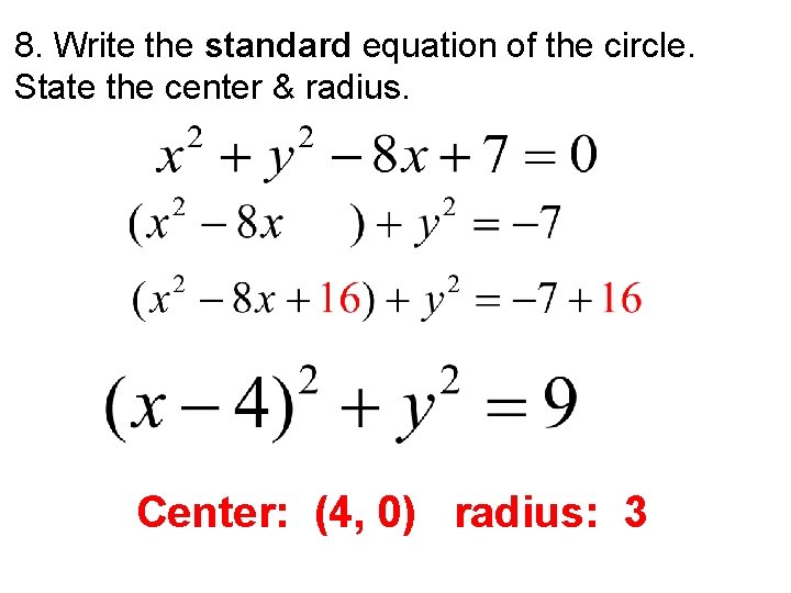 8. Write the standard equation of the circle. State the center & radius. Center: