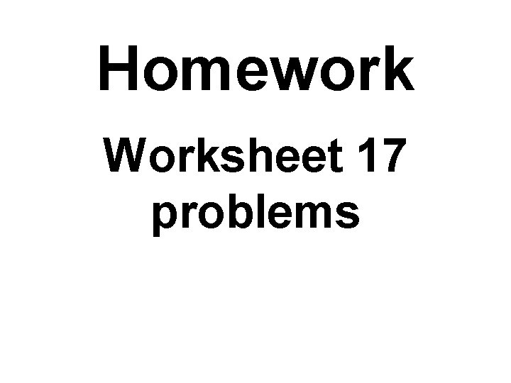 Homework Worksheet 17 problems 