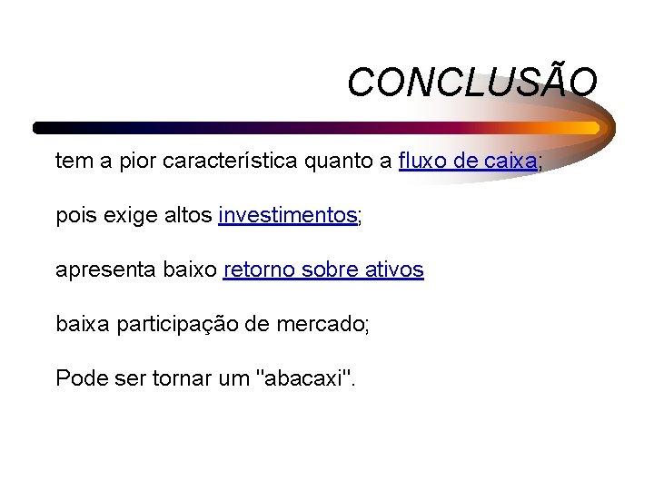 CONCLUSÃO tem a pior característica quanto a fluxo de caixa; pois exige altos investimentos;