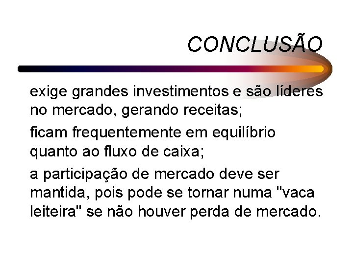 CONCLUSÃO exige grandes investimentos e são líderes no mercado, gerando receitas; ficam frequentemente em