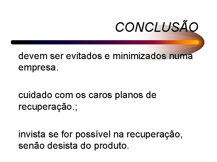 CONCLUSÃO devem ser evitados e minimizados numa empresa. cuidado com os caros planos de