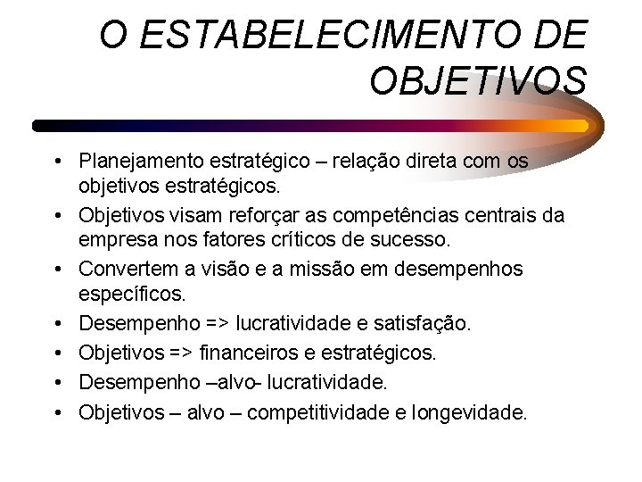 O ESTABELECIMENTO DE OBJETIVOS • Planejamento estratégico – relação direta com os objetivos estratégicos.