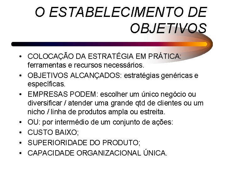 O ESTABELECIMENTO DE OBJETIVOS • COLOCAÇÃO DA ESTRATÉGIA EM PRÁTICA: ferramentas e recursos necessários.