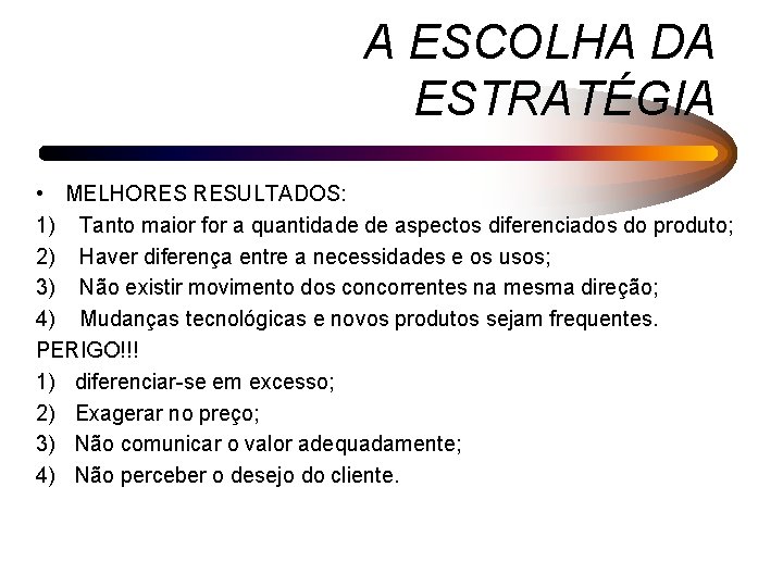 A ESCOLHA DA ESTRATÉGIA • MELHORES RESULTADOS: 1) Tanto maior for a quantidade de