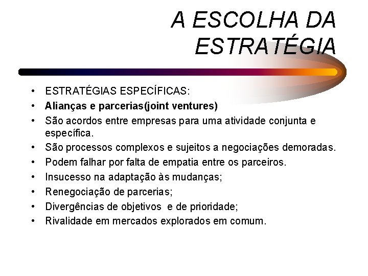 A ESCOLHA DA ESTRATÉGIA • ESTRATÉGIAS ESPECÍFICAS: • Alianças e parcerias(joint ventures) • São