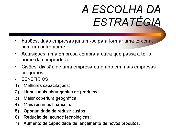 A ESCOLHA DA ESTRATÉGIA • Fusões: duas empresas juntam-se para formar uma terceira, com