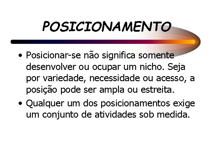 POSICIONAMENTO • Posicionar-se não significa somente desenvolver ou ocupar um nicho. Seja por variedade,