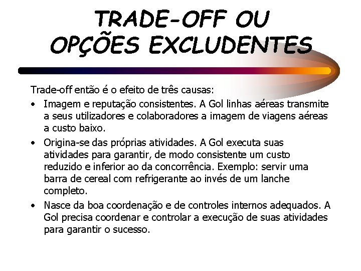 TRADE-OFF OU OPÇÕES EXCLUDENTES Trade-off então é o efeito de três causas: • Imagem