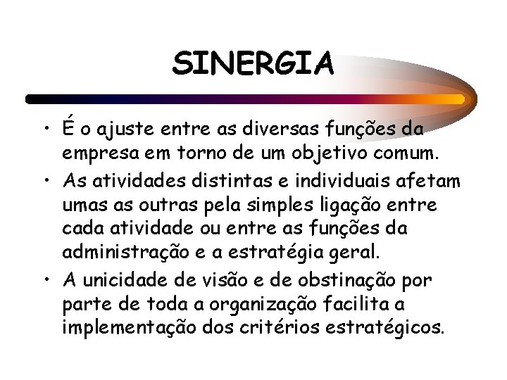 SINERGIA • É o ajuste entre as diversas funções da empresa em torno de