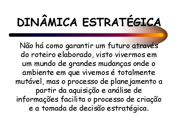 DIN MICA ESTRATÉGICA Não há como garantir um futuro através do roteiro elaborado, visto