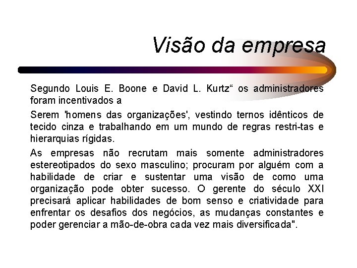 Visão da empresa Segundo Louis E. Boone e David L. Kurtz“ os administradores foram