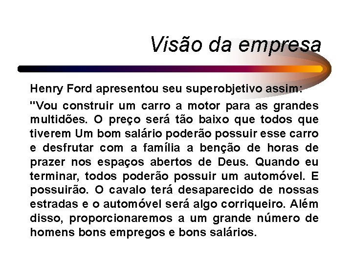 Visão da empresa Henry Ford apresentou seu superobjetivo assim: "Vou construir um carro a