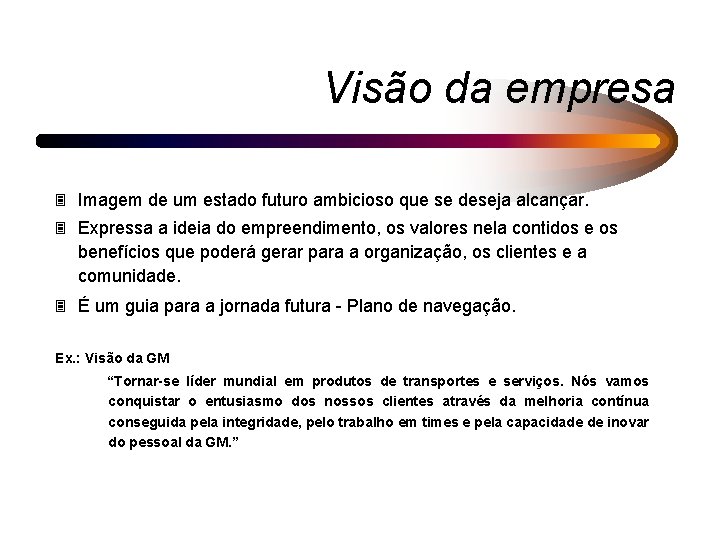 Visão da empresa 3 Imagem de um estado futuro ambicioso que se deseja alcançar.