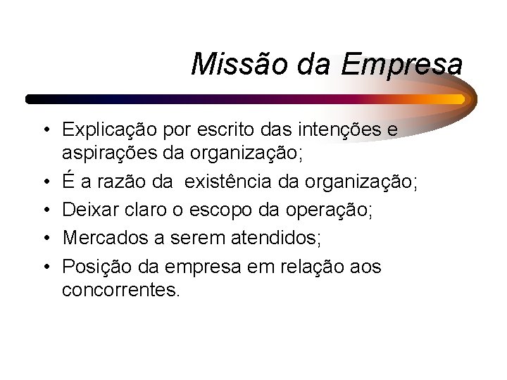 Missão da Empresa • Explicação por escrito das intenções e aspirações da organização; •