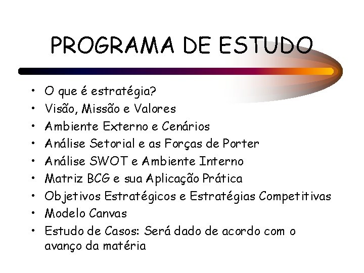 PROGRAMA DE ESTUDO • • • O que é estratégia? Visão, Missão e Valores