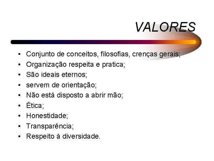 VALORES • • • Conjunto de conceitos, filosofias, crenças gerais; Organização respeita e pratica;