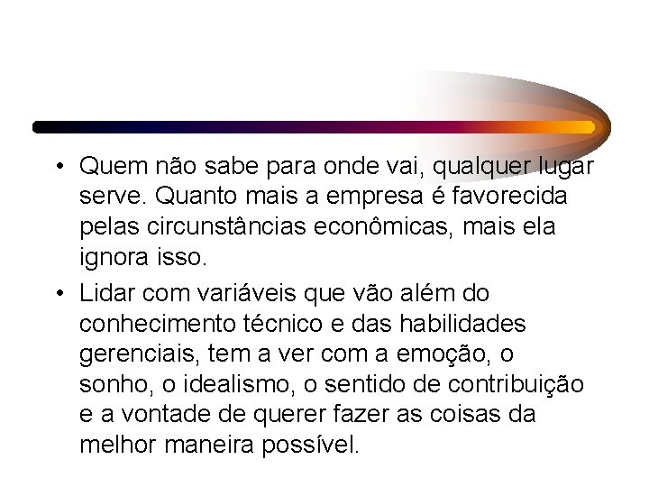  • Quem não sabe para onde vai, qualquer lugar serve. Quanto mais a