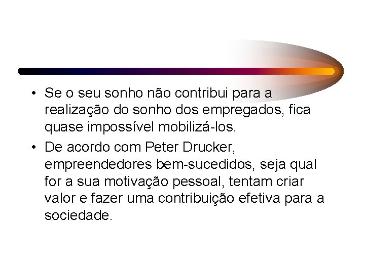  • Se o seu sonho não contribui para a realização do sonho dos