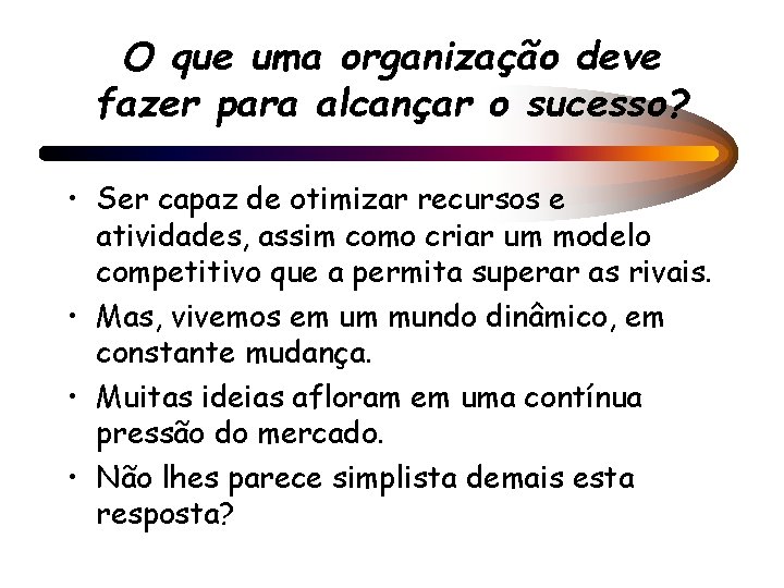 O que uma organização deve fazer para alcançar o sucesso? • Ser capaz de