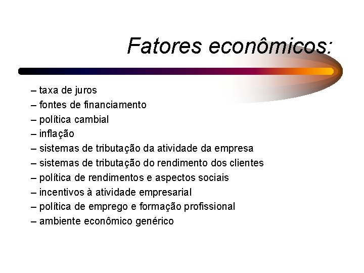 Fatores econômicos: – taxa de juros – fontes de financiamento – política cambial –