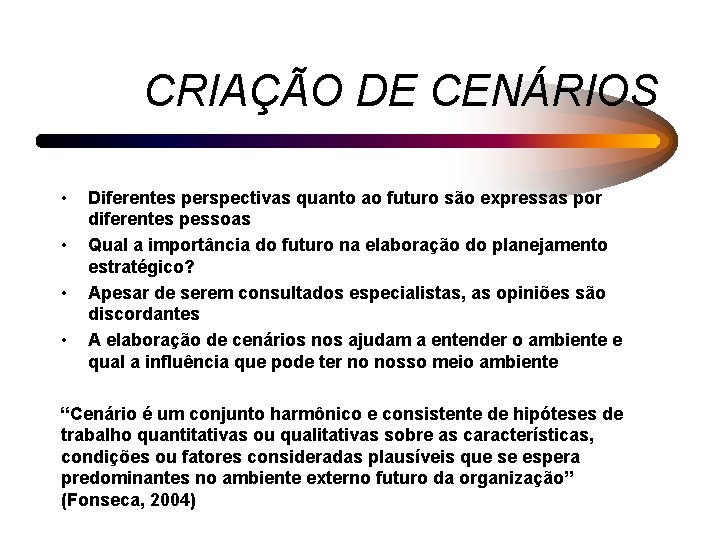 CRIAÇÃO DE CENÁRIOS • • Diferentes perspectivas quanto ao futuro são expressas por diferentes