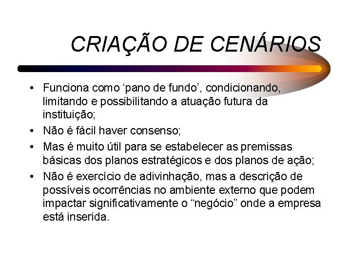 CRIAÇÃO DE CENÁRIOS • Funciona como ‘pano de fundo’, condicionando, limitando e possibilitando a