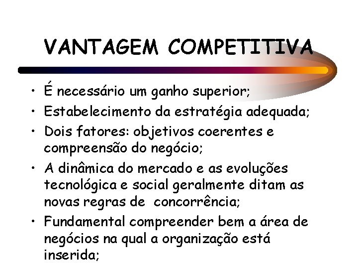VANTAGEM COMPETITIVA • É necessário um ganho superior; • Estabelecimento da estratégia adequada; •