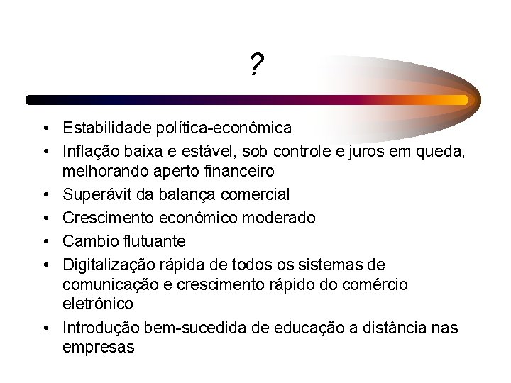 ? • Estabilidade política-econômica • Inflação baixa e estável, sob controle e juros em