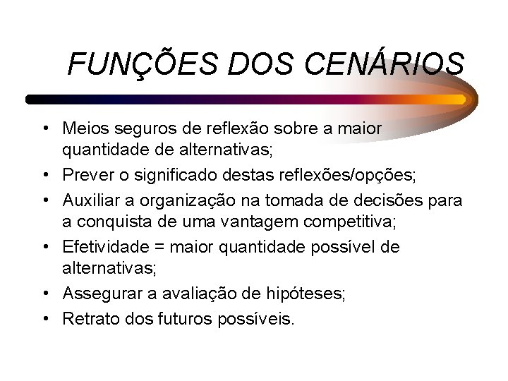 FUNÇÕES DOS CENÁRIOS • Meios seguros de reflexão sobre a maior quantidade de alternativas;