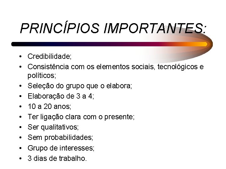 PRINCÍPIOS IMPORTANTES: • Credibilidade; • Consistência com os elementos sociais, tecnológicos e políticos; •