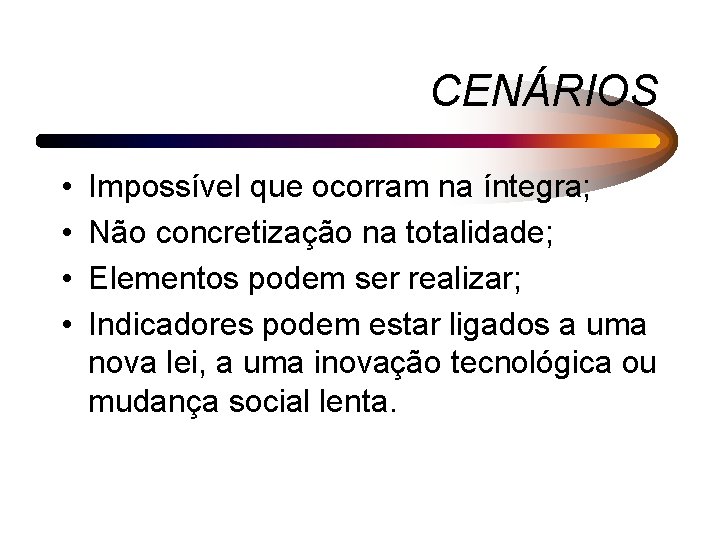 CENÁRIOS • • Impossível que ocorram na íntegra; Não concretização na totalidade; Elementos podem