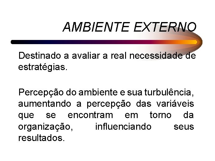 AMBIENTE EXTERNO Destinado a avaliar a real necessidade de estratégias. Percepção do ambiente e