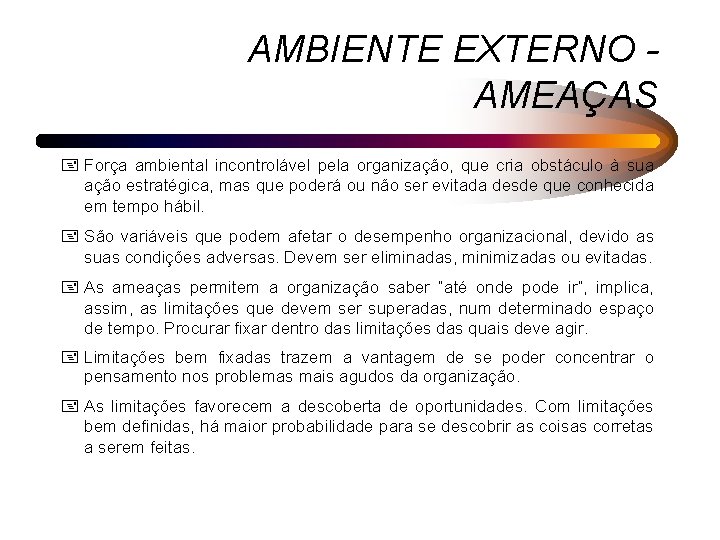AMBIENTE EXTERNO AMEAÇAS + Força ambiental incontrolável pela organização, que cria obstáculo à sua