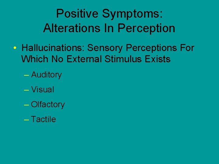 Positive Symptoms: Alterations In Perception • Hallucinations: Sensory Perceptions For Which No External Stimulus