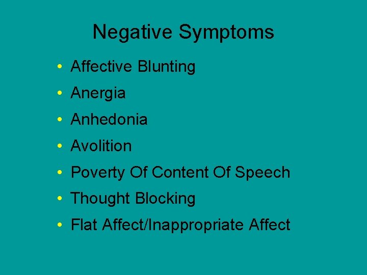 Negative Symptoms • Affective Blunting • Anergia • Anhedonia • Avolition • Poverty Of