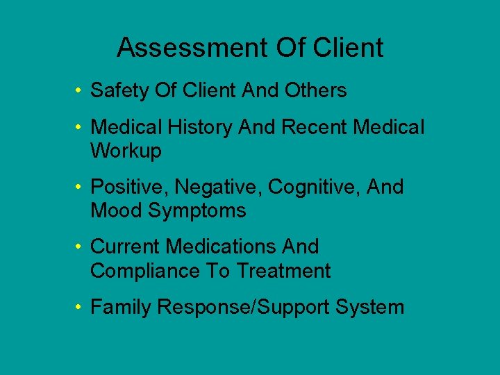 Assessment Of Client • Safety Of Client And Others • Medical History And Recent