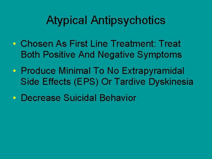 Atypical Antipsychotics • Chosen As First Line Treatment: Treat Both Positive And Negative Symptoms