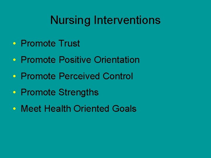 Nursing Interventions • Promote Trust • Promote Positive Orientation • Promote Perceived Control •