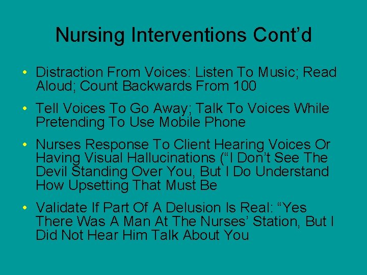 Nursing Interventions Cont’d • Distraction From Voices: Listen To Music; Read Aloud; Count Backwards