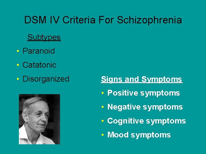 DSM IV Criteria For Schizophrenia Subtypes • Paranoid • Catatonic • Disorganized Signs and