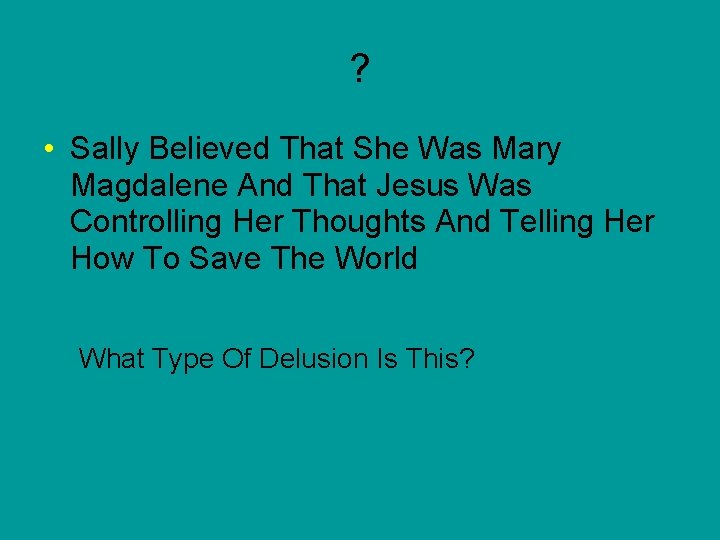 ? • Sally Believed That She Was Mary Magdalene And That Jesus Was Controlling