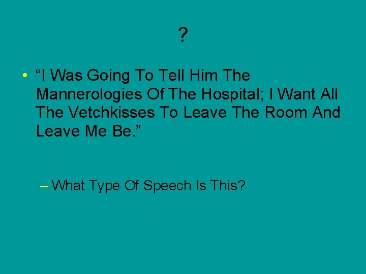 ? • “I Was Going To Tell Him The Mannerologies Of The Hospital; I