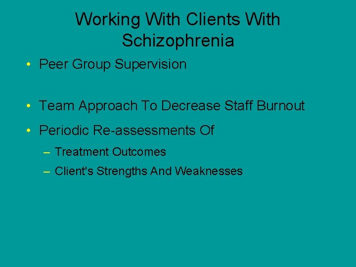 Working With Clients With Schizophrenia • Peer Group Supervision • Team Approach To Decrease