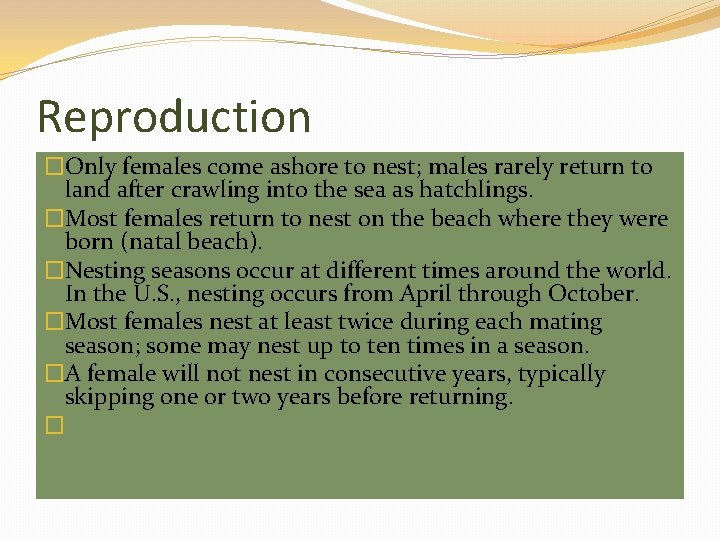 Reproduction �Only females come ashore to nest; males rarely return to land after crawling