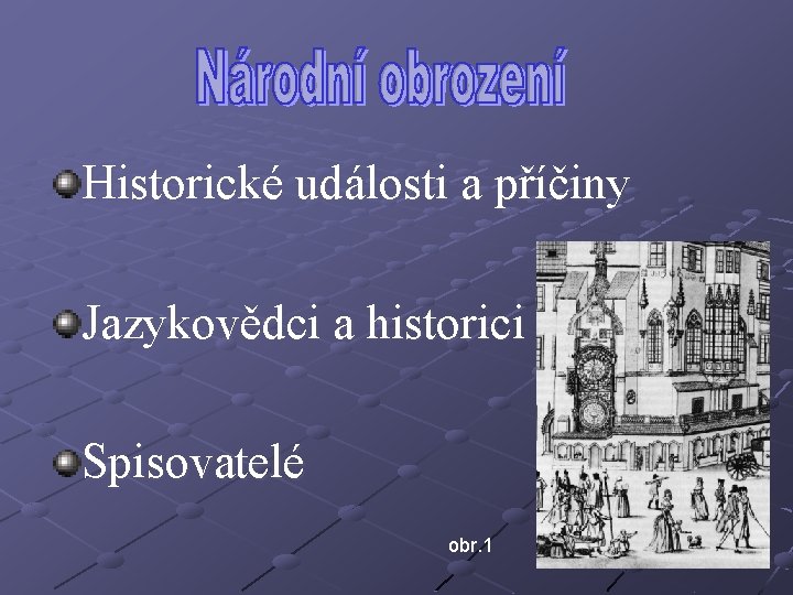 Historické události a příčiny Jazykovědci a historici Spisovatelé obr. 1 