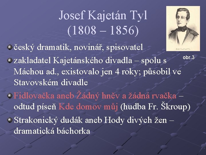 Josef Kajetán Tyl (1808 – 1856) český dramatik, novinář, spisovatel obr. 3 zakladatel Kajetánského